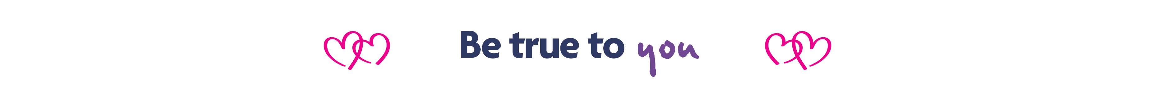 Be true to you